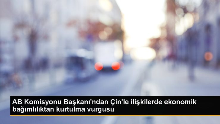 AB Kurulu Lideri’nden Çin’le münasebetlerde ekonomik bağımlılıktan kurtulma vurgusu