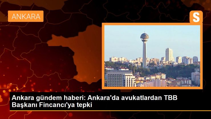 Ankara gündem haberi: Ankara’da avukatlardan TBB Lideri Fincancı’ya reaksiyon