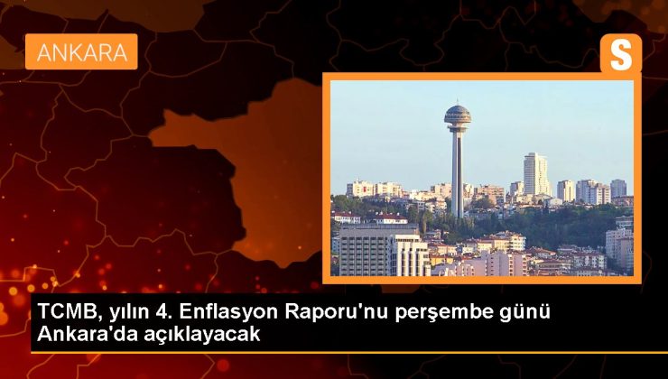 Ankara haberleri: TCMB, yılın 4. Enflasyon Raporu’nu perşembe günü Ankara’da açıklayacak