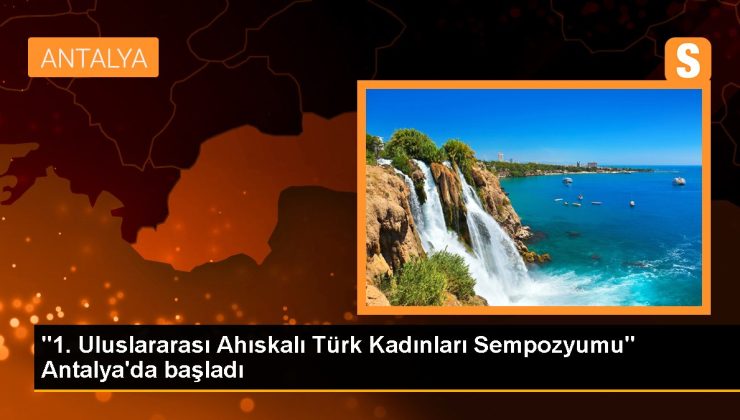 Antalya gündem haberi | “1. Memleketler arası Ahıskalı Türk Bayanları Sempozyumu” Antalya’da başladı