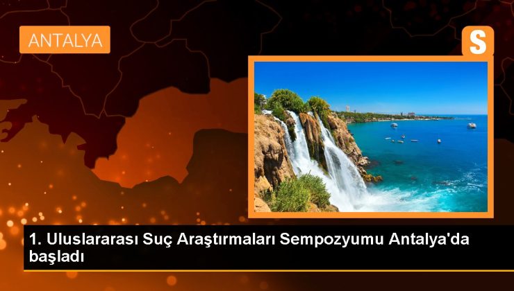 Antalya gündem haberi | 1. Milletlerarası Cürüm Araştırmaları Sempozyumu Antalya’da başladı