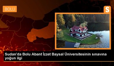 Bolu gündem haberleri… Sudan’da Bolu Abant İzzet Baysal Üniversitesinin imtihanına ağır ilgi