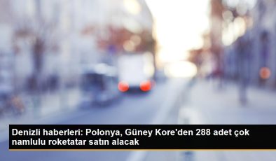 Denizli haberleri: Polonya, Güney Kore’den 288 adet çok namlulu roketatar satın alacak