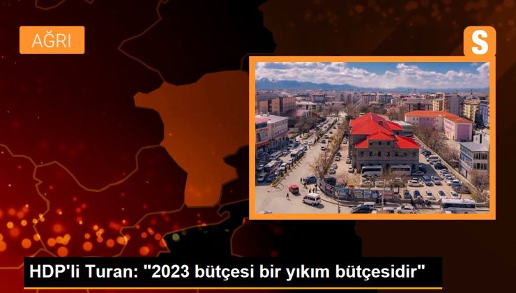 HDP’li Turan: “2023 bütçesi bir yıkım bütçesidir”