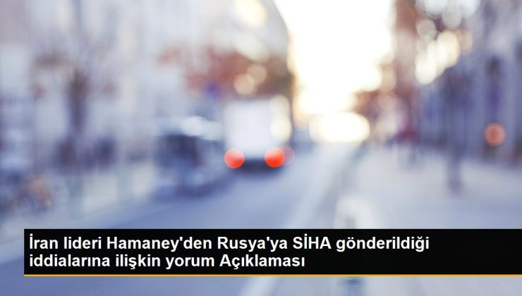 İran lideri Hamaney’den Rusya’ya SİHA gönderildiği iddialarına ilişkin yorum Açıklaması