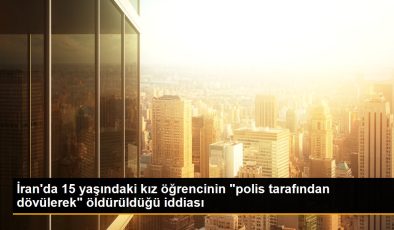 İran’da 15 yaşındaki kız öğrencinin “polis tarafından dövülerek” öldürüldüğü iddiası