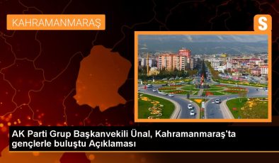 Kahramanmaraş haber: AK Parti Küme Başkanvekili Ünal, Kahramanmaraş’ta gençlerle buluştu Açıklaması