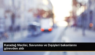 Karadağ Meclisi, Savunma ve Dışişleri bakanlarını misyondan aldı