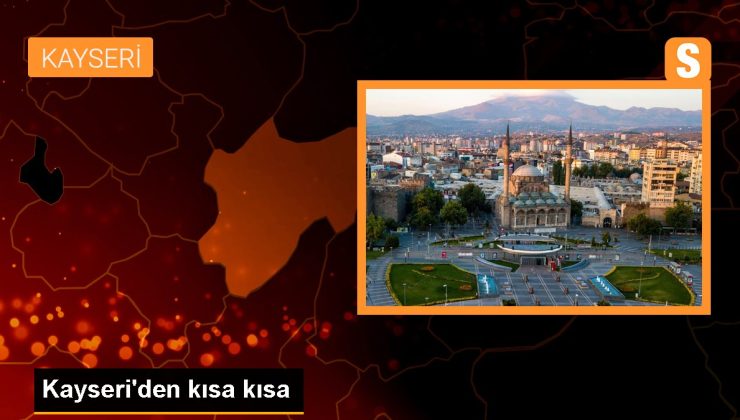 Kayseri haberi… Kayseri’den kısa kısa