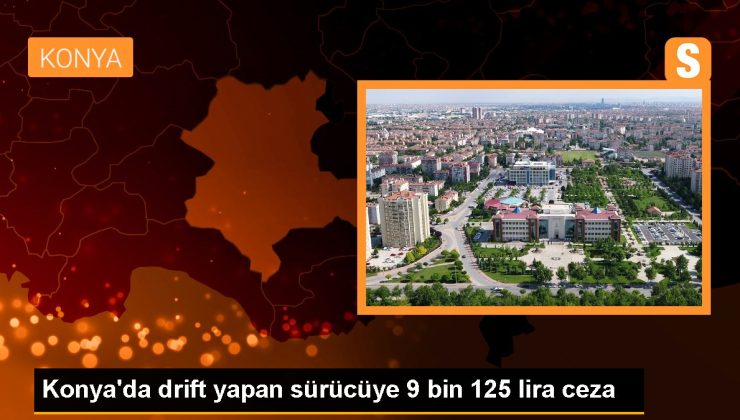 Konya gündem haberleri: Konya’da drift yapan şoföre 9 bin 125 lira ceza