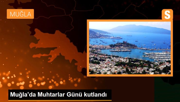 Muğla haberleri: Muğla’da Muhtarlar Günü kutlandı