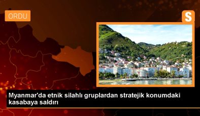 Myanmar’da etnik silahlı kümelerden stratejik pozisyondaki kasabaya hücum