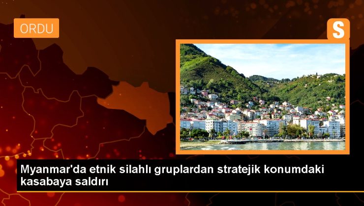 Myanmar’da etnik silahlı kümelerden stratejik pozisyondaki kasabaya hücum