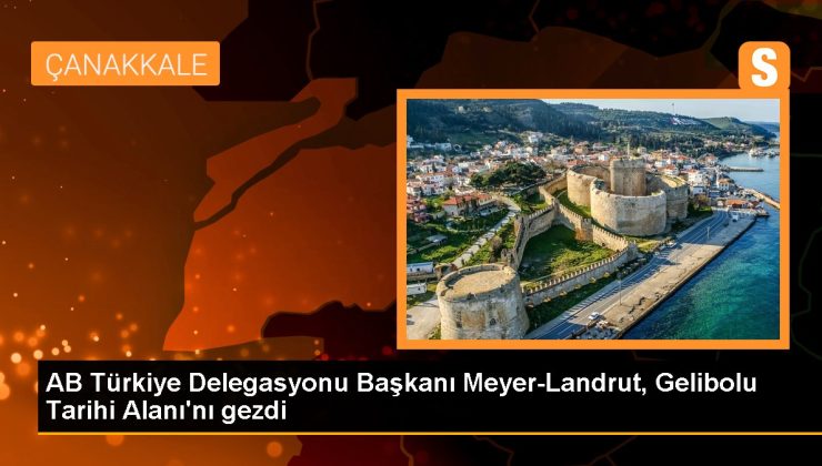 Çanakkale haberi… AB Türkiye Delegasyonu Lideri Meyer-Landrut, Gelibolu Tarihi Alanı’nı gezdi