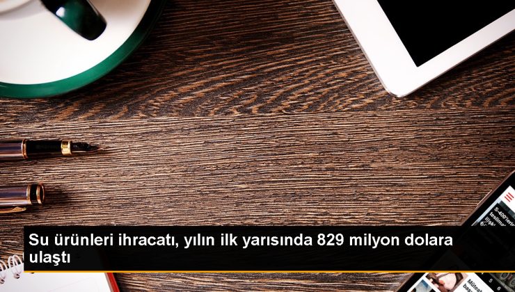 Türkiye, Su Ürünleri İhracatından 829 Milyon Dolar Gelir Elde Etti