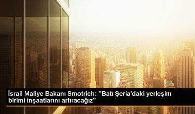 İsrail, Batı Şeria’daki yerleşim birimlerinde inşaat faaliyetlerini yoğunlaştıracak